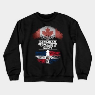 Canadian Grown With Dominican Republic Roots - Gift for Dominican With Roots From Dominican Republic Crewneck Sweatshirt